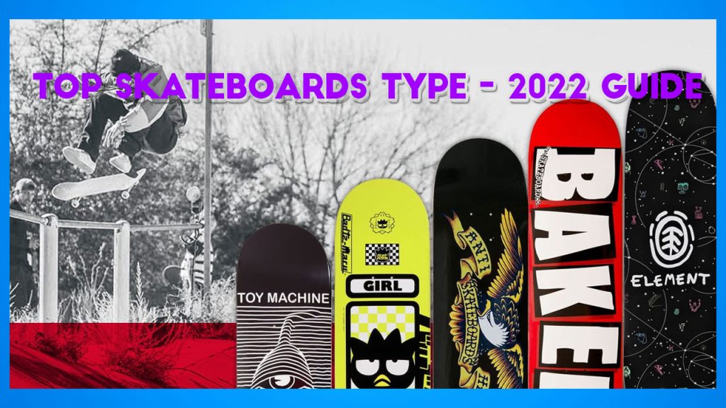top skateboard type - complete guide 2022
